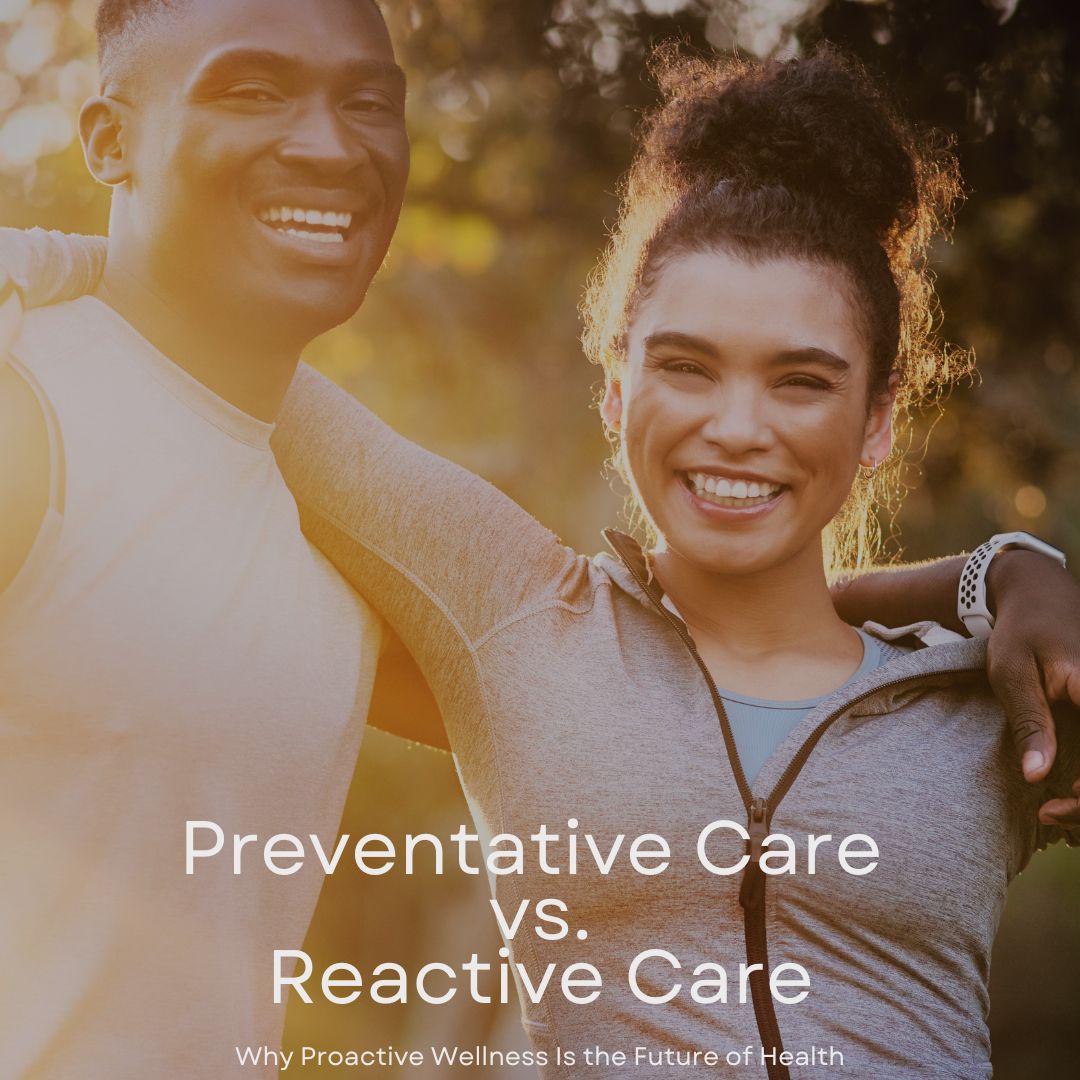 Preventative Care vs. Reactive Care: Why Proactive Wellness Is the Future of Health