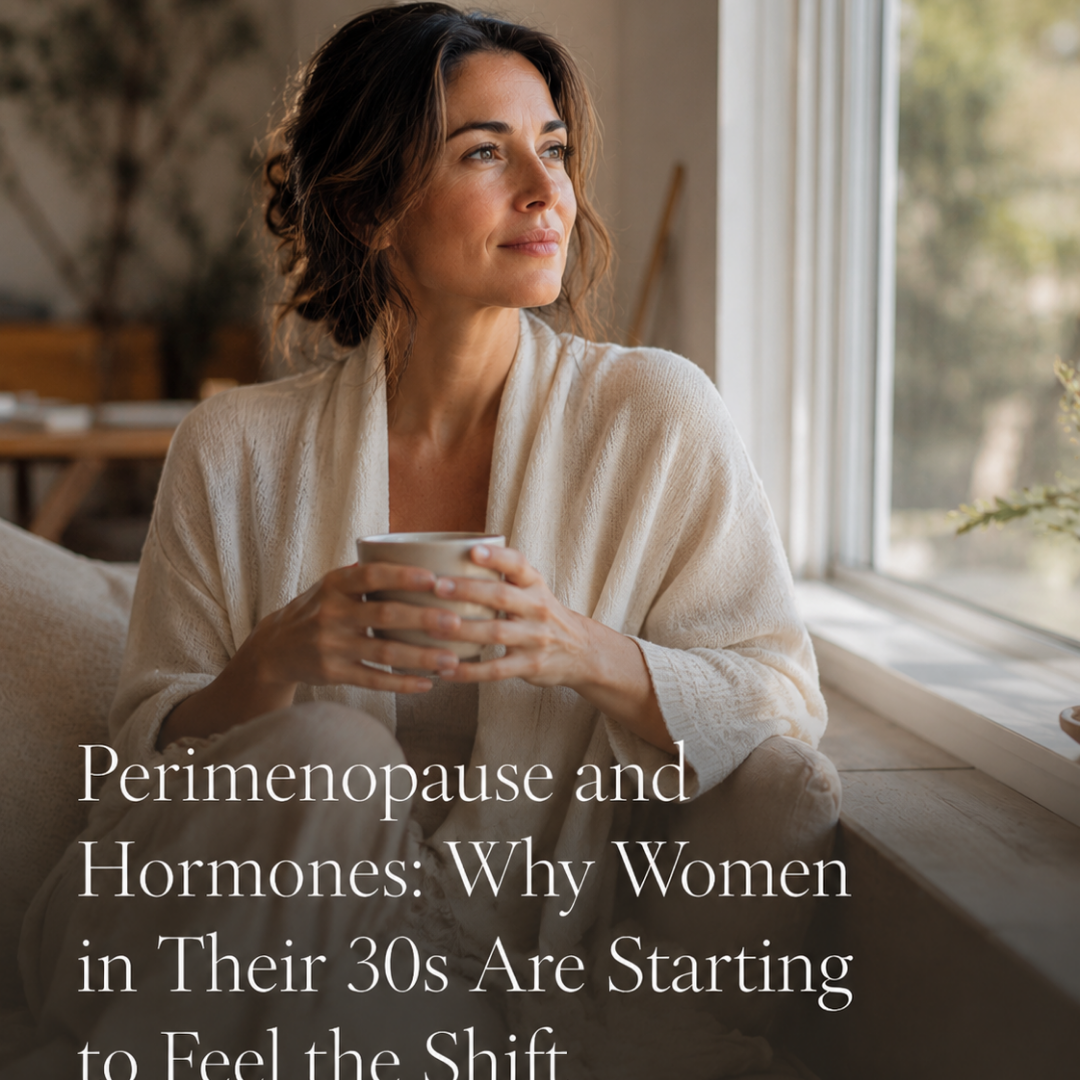 Perimenopause and Hormones: Why Women in Their 30s Are Starting to Feel the Shift