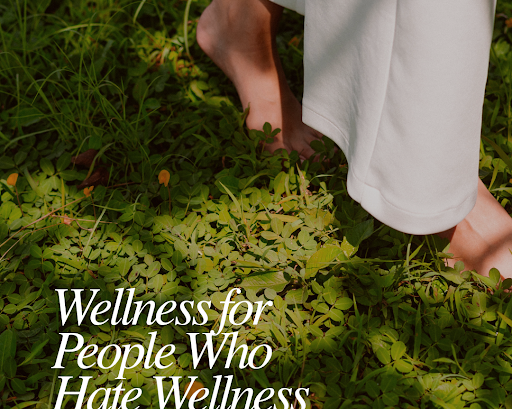 Wellness for People Who Hate Wellness