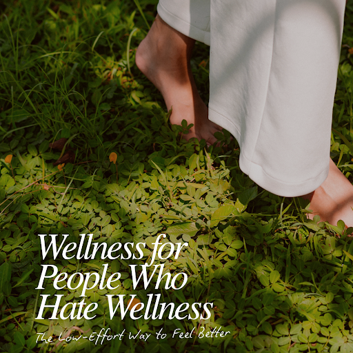 Wellness for People Who Hate Wellness